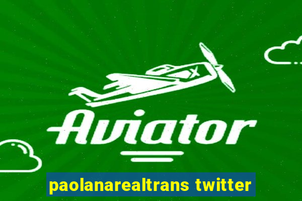 paolanarealtrans twitter